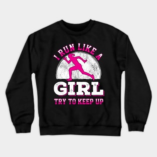 I run like a girl try to keep up Crewneck Sweatshirt